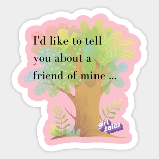 I'd Like to Tell You About a Friend of Mine ... Sticker